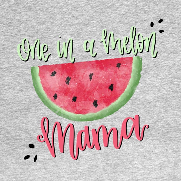 One in a Melon Mama by Hannah’s Hand Lettering